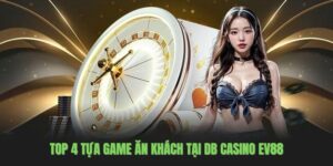 Top 4 tựa game ăn khách tại DB Casino EV88
