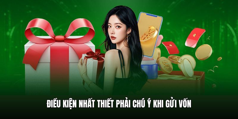Điều kiện nhất thiết phải chú ý khi gửi vốn