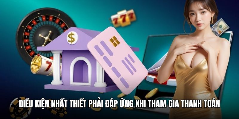 Điều kiện nhất thiết phải đáp ứng khi tham gia thanh toán