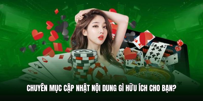 Chuyên mục cập nhật nội dung gì hữu ích cho bạn?